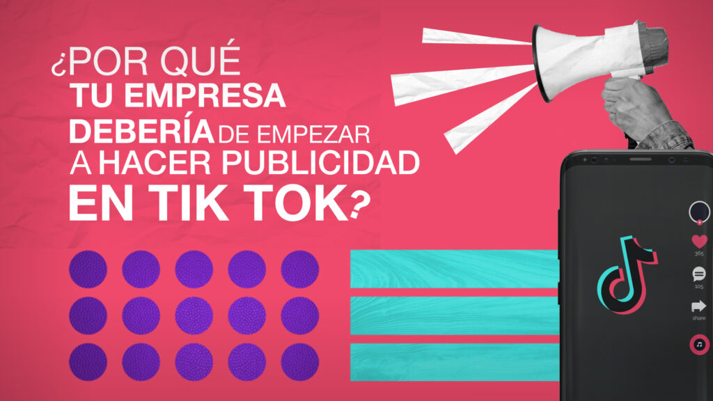 Por qué tu empresa debería de empezar a hacer publicidad en Tik Tok