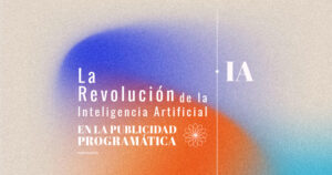 La Revolución de la Inteligencia Artificial en la Publicidad Programática