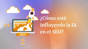 ¿Cómo está influyendo la IA en el SEO?