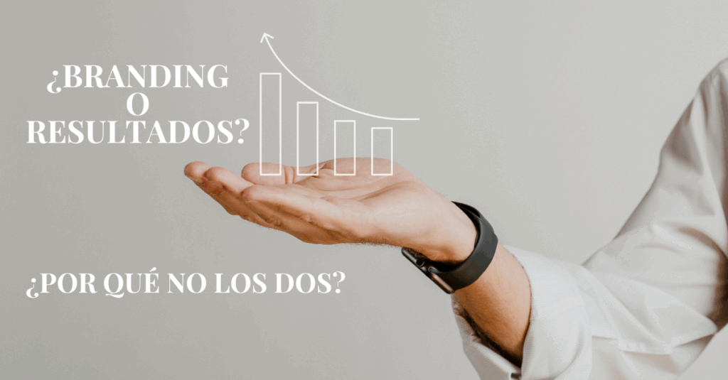¿Branding o resultados ¿Por qué no los dos