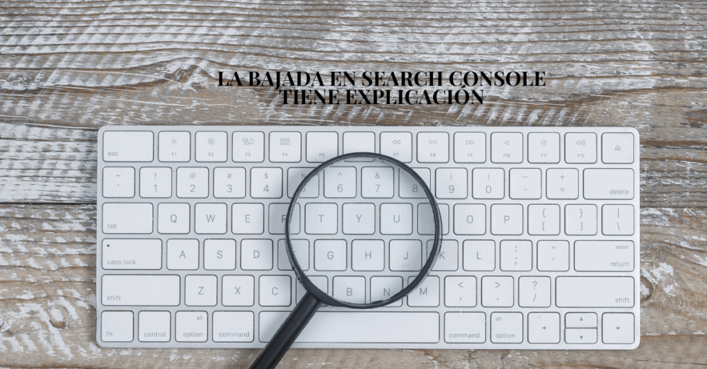 La bajada en Search Console tiene explicación