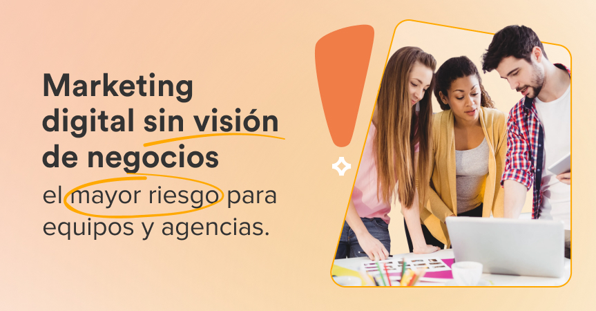 Marketing digital sin visión de negocio: el mayor riesgo técnico para equipos y agencias