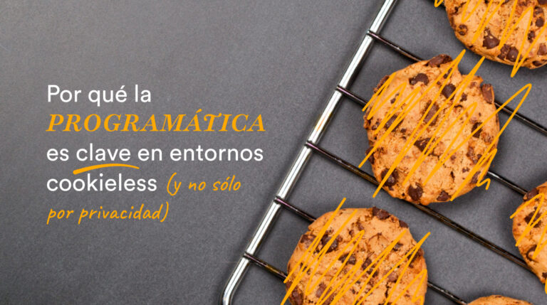 Por qué la programática es clave en entornos cookieless (y no sólo por privacidad)